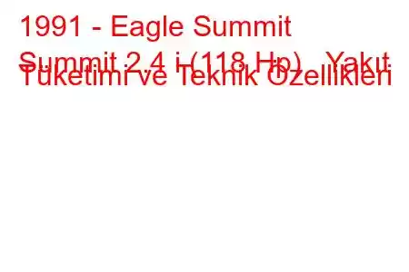 1991 - Eagle Summit
Summit 2.4 i (118 Hp) Yakıt Tüketimi ve Teknik Özellikleri