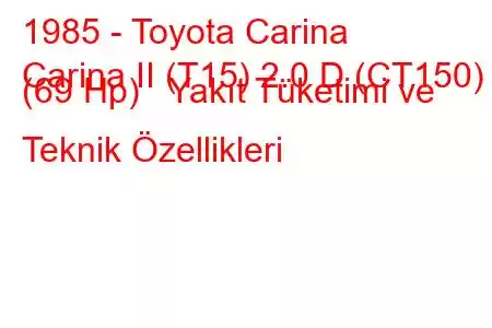 1985 - Toyota Carina
Carina II (T15) 2.0 D (CT150) (69 Hp) Yakıt Tüketimi ve Teknik Özellikleri