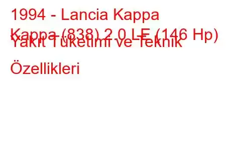 1994 - Lancia Kappa
Kappa (838) 2.0 LE (146 Hp) Yakıt Tüketimi ve Teknik Özellikleri