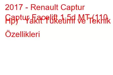 2017 - Renault Captur
Captur Facelift 1.5d MT (110 Hp) Yakıt Tüketimi ve Teknik Özellikleri