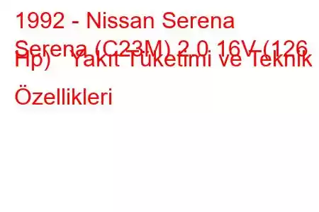 1992 - Nissan Serena
Serena (C23M) 2.0 16V (126 Hp) Yakıt Tüketimi ve Teknik Özellikleri