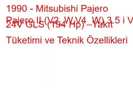 1990 - Mitsubishi Pajero
Pajero II (V2_W,V4_W) 3.5 i V6 24V GLS (194 Hp) Yakıt Tüketimi ve Teknik Özellikleri