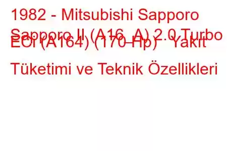 1982 - Mitsubishi Sapporo
Sapporo II (A16_A) 2.0 Turbo ECi (A164) (170 Hp) Yakıt Tüketimi ve Teknik Özellikleri