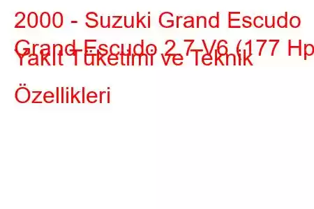 2000 - Suzuki Grand Escudo
Grand Escudo 2.7 V6 (177 Hp) Yakıt Tüketimi ve Teknik Özellikleri