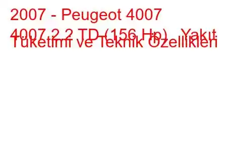 2007 - Peugeot 4007
4007 2.2 TD (156 Hp) Yakıt Tüketimi ve Teknik Özellikleri