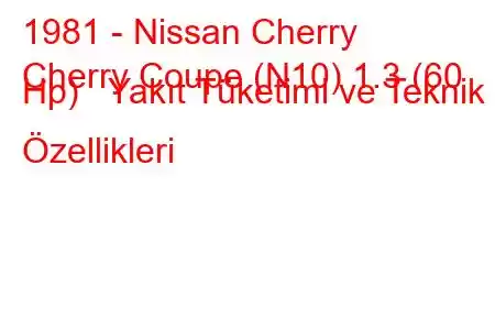 1981 - Nissan Cherry
Cherry Coupe (N10) 1.3 (60 Hp) Yakıt Tüketimi ve Teknik Özellikleri