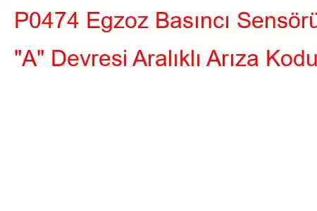 P0474 Egzoz Basıncı Sensörü 