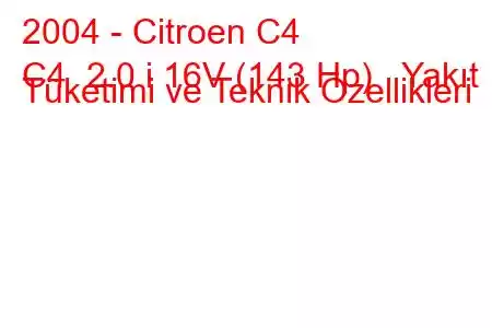 2004 - Citroen C4
C4 2.0 i 16V (143 Hp) Yakıt Tüketimi ve Teknik Özellikleri