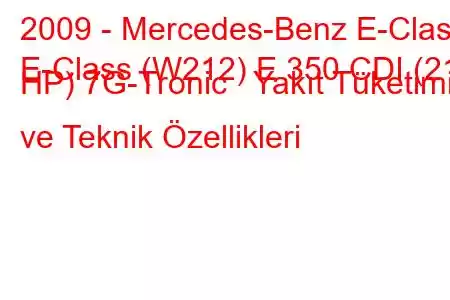 2009 - Mercedes-Benz E-Class
E-Class (W212) E 350 CDI (211 HP) 7G-Tronic Yakıt Tüketimi ve Teknik Özellikleri