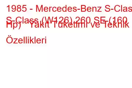 1985 - Mercedes-Benz S-Class
S-Class (W126) 260 SE (160 Hp) Yakıt Tüketimi ve Teknik Özellikleri