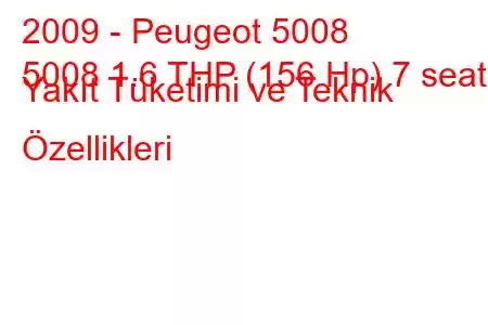 2009 - Peugeot 5008
5008 1.6 THP (156 Hp) 7 seats Yakıt Tüketimi ve Teknik Özellikleri