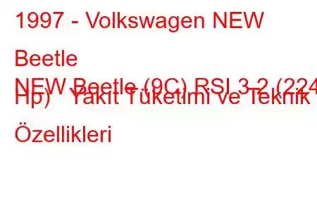 1997 - Volkswagen NEW Beetle
NEW Beetle (9C) RSI 3.2 (224 Hp) Yakıt Tüketimi ve Teknik Özellikleri