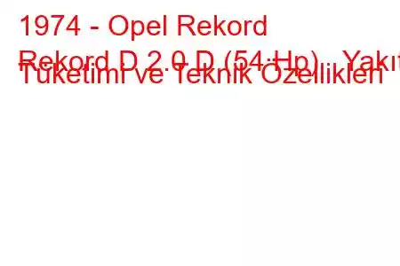 1974 - Opel Rekord
Rekord D 2.0 D (54 Hp) Yakıt Tüketimi ve Teknik Özellikleri