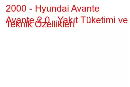 2000 - Hyundai Avante
Avante 2.0 Yakıt Tüketimi ve Teknik Özellikleri