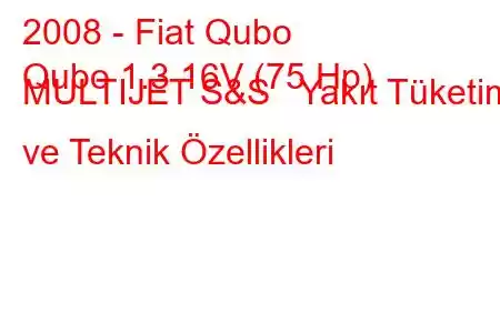 2008 - Fiat Qubo
Qubo 1.3 16V (75 Hp) MULTIJET S&S Yakıt Tüketimi ve Teknik Özellikleri