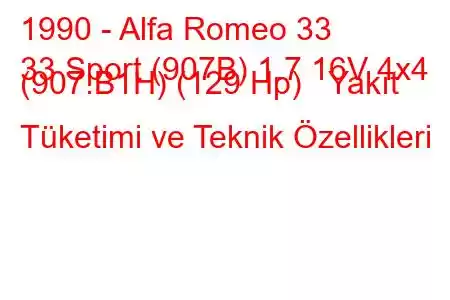 1990 - Alfa Romeo 33
33 Sport (907B) 1.7 16V 4x4 (907.B1H) (129 Hp) Yakıt Tüketimi ve Teknik Özellikleri