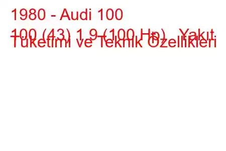 1980 - Audi 100
100 (43) 1.9 (100 Hp) Yakıt Tüketimi ve Teknik Özellikleri