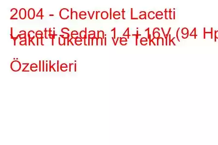 2004 - Chevrolet Lacetti
Lacetti Sedan 1.4 i 16V (94 Hp) Yakıt Tüketimi ve Teknik Özellikleri