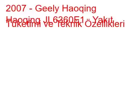 2007 - Geely Haoqing
Haoqing JL6360E1 Yakıt Tüketimi ve Teknik Özellikleri