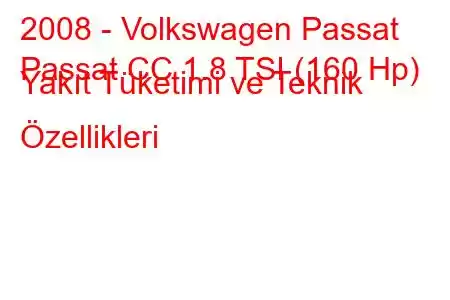 2008 - Volkswagen Passat
Passat CC 1.8 TSI (160 Hp) Yakıt Tüketimi ve Teknik Özellikleri