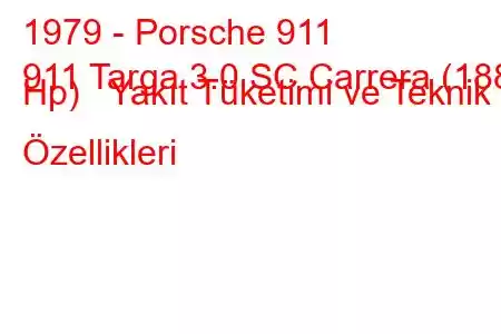 1979 - Porsche 911
911 Targa 3.0 SC Carrera (188 Hp) Yakıt Tüketimi ve Teknik Özellikleri