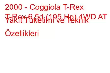 2000 - Coggiola T-Rex
T-Rex 6.5d (195 Hp) 4WD AT Yakıt Tüketimi ve Teknik Özellikleri