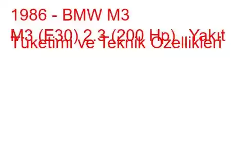 1986 - BMW M3
M3 (E30) 2.3 (200 Hp) Yakıt Tüketimi ve Teknik Özellikleri