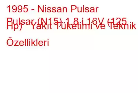 1995 - Nissan Pulsar
Pulsar (N15) 1.8 i 16V (125 Hp) Yakıt Tüketimi ve Teknik Özellikleri