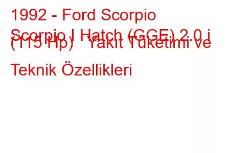 1992 - Ford Scorpio
Scorpio I Hatch (GGE) 2.0 i (115 Hp) Yakıt Tüketimi ve Teknik Özellikleri