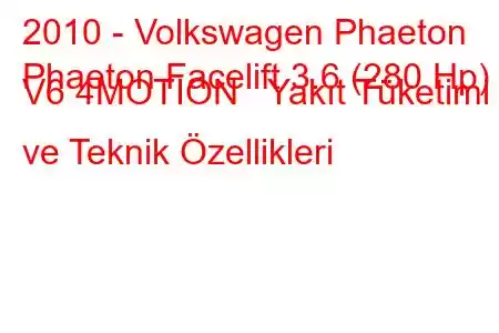 2010 - Volkswagen Phaeton
Phaeton Facelift 3.6 (280 Hp) V6 4MOTION Yakıt Tüketimi ve Teknik Özellikleri