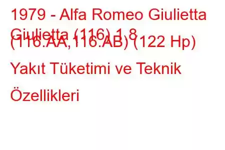 1979 - Alfa Romeo Giulietta
Giulietta (116) 1.8 (116.AA,116.AB) (122 Hp) Yakıt Tüketimi ve Teknik Özellikleri