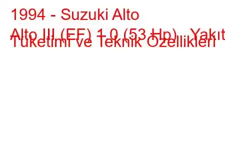 1994 - Suzuki Alto
Alto III (EF) 1.0 (53 Hp) Yakıt Tüketimi ve Teknik Özellikleri