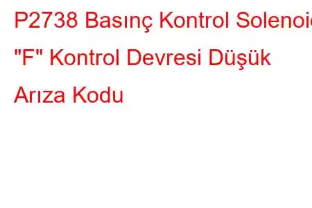 P2738 Basınç Kontrol Solenoidi 