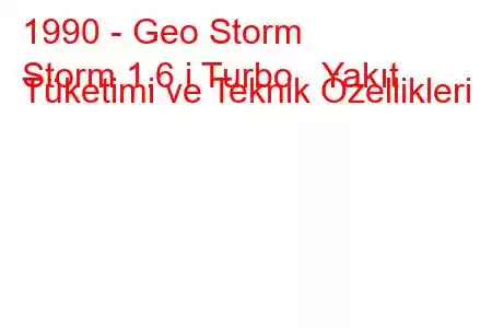 1990 - Geo Storm
Storm 1.6 i Turbo Yakıt Tüketimi ve Teknik Özellikleri