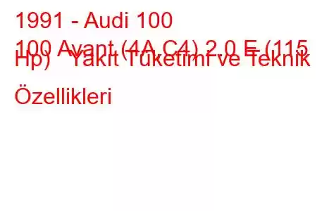 1991 - Audi 100
100 Avant (4A,C4) 2.0 E (115 Hp) Yakıt Tüketimi ve Teknik Özellikleri