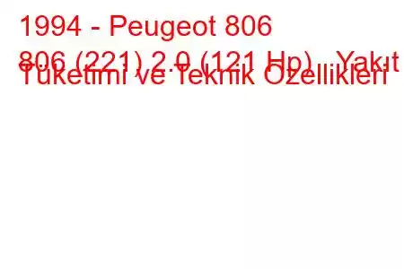 1994 - Peugeot 806
806 (221) 2.0 (121 Hp) Yakıt Tüketimi ve Teknik Özellikleri