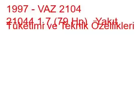 1997 - VAZ 2104
21044 1.7 (79 Hp) Yakıt Tüketimi ve Teknik Özellikleri