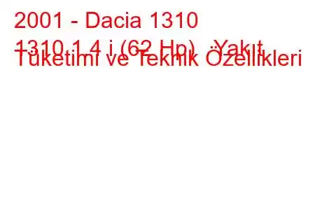 2001 - Dacia 1310
1310 1.4 i (62 Hp) Yakıt Tüketimi ve Teknik Özellikleri