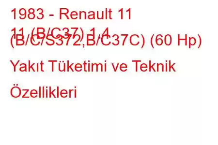 1983 - Renault 11
11 (B/C37) 1.4 (B/C/S372,B/C37C) (60 Hp) Yakıt Tüketimi ve Teknik Özellikleri