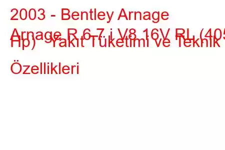 2003 - Bentley Arnage
Arnage R 6.7 i V8 16V RL (405 Hp) Yakıt Tüketimi ve Teknik Özellikleri