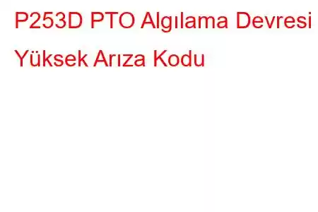 P253D PTO Algılama Devresi Yüksek Arıza Kodu