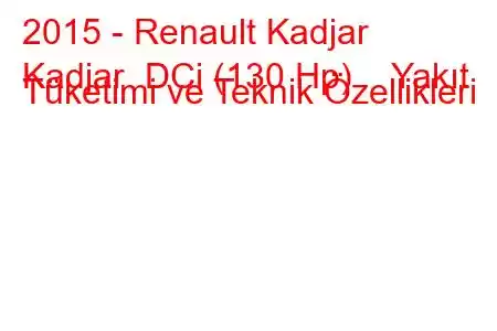 2015 - Renault Kadjar
Kadjar DCi (130 Hp) Yakıt Tüketimi ve Teknik Özellikleri