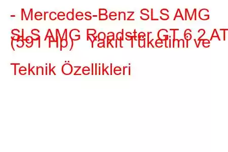 - Mercedes-Benz SLS AMG
SLS AMG Roadster GT 6.2 AT (591 Hp) Yakıt Tüketimi ve Teknik Özellikleri