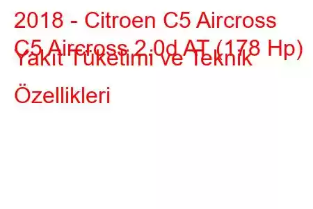 2018 - Citroen C5 Aircross
C5 Aircross 2.0d AT (178 Hp) Yakıt Tüketimi ve Teknik Özellikleri