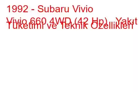 1992 - Subaru Vivio
Vivio 660 4WD (42 Hp) Yakıt Tüketimi ve Teknik Özellikleri