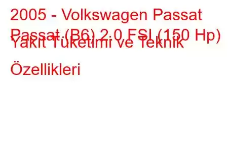 2005 - Volkswagen Passat
Passat (B6) 2.0 FSI (150 Hp) Yakıt Tüketimi ve Teknik Özellikleri