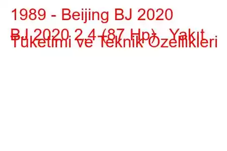 1989 - Beijing BJ 2020
BJ 2020 2.4 (87 Hp) Yakıt Tüketimi ve Teknik Özellikleri