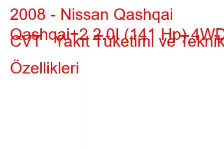 2008 - Nissan Qashqai
Qashqai+2 2.0I (141 Hp) 4WD CVT Yakıt Tüketimi ve Teknik Özellikleri