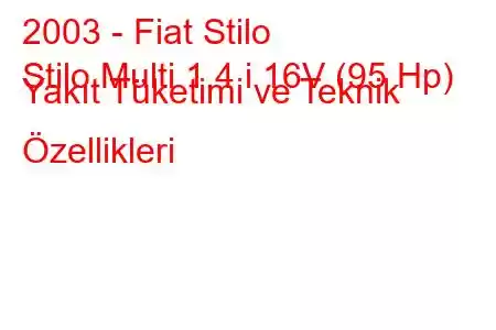 2003 - Fiat Stilo
Stilo Multi 1.4 i 16V (95 Hp) Yakıt Tüketimi ve Teknik Özellikleri