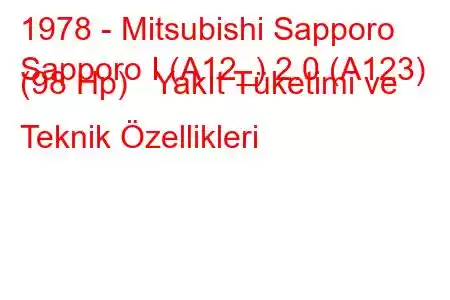 1978 - Mitsubishi Sapporo
Sapporo I (A12_) 2.0 (A123) (98 Hp) Yakıt Tüketimi ve Teknik Özellikleri